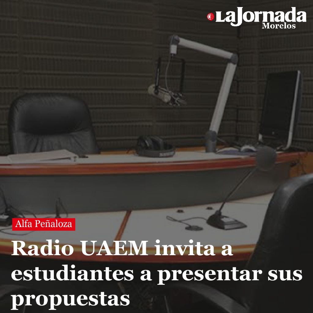 Radio UAEM invita a estudiantes a presentar sus propuestas