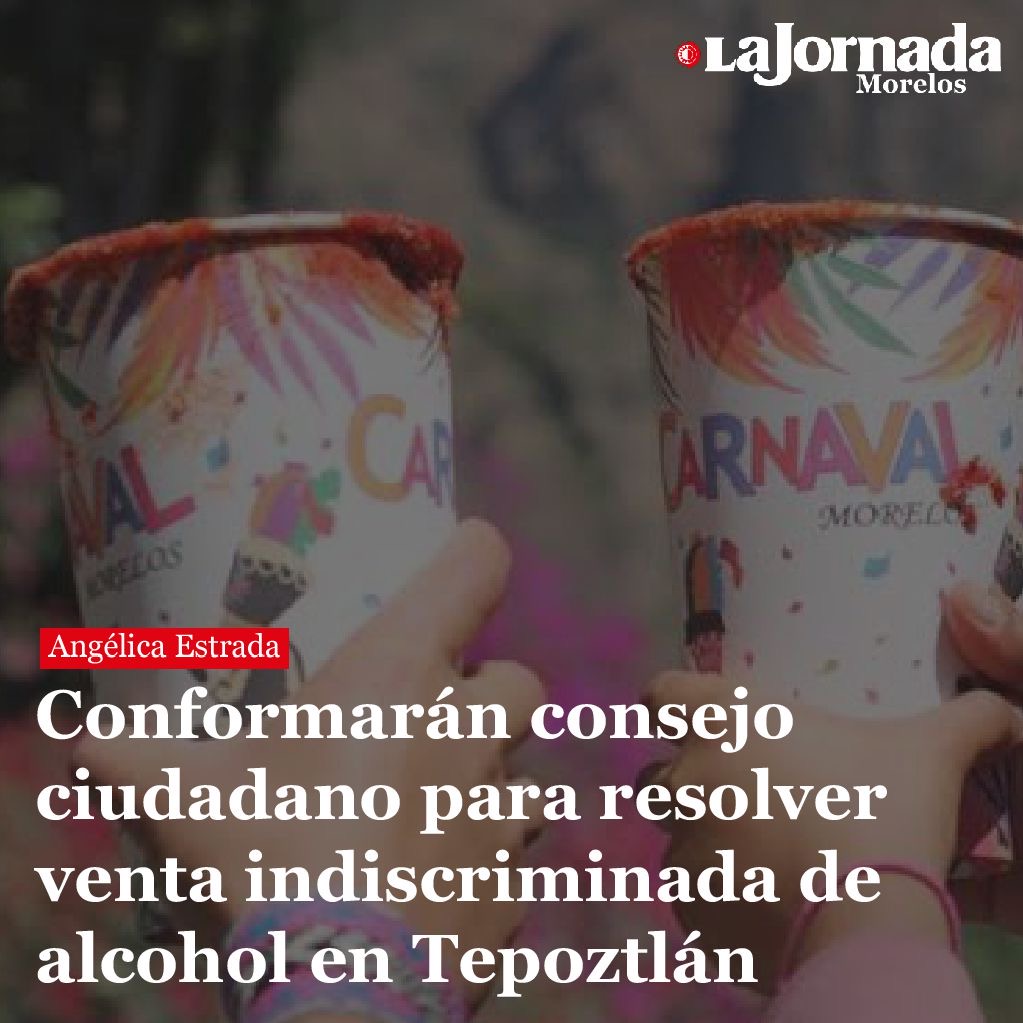 Conformarán consejo ciudadano para resolver venta indiscriminada de alcohol en Tepoztlán