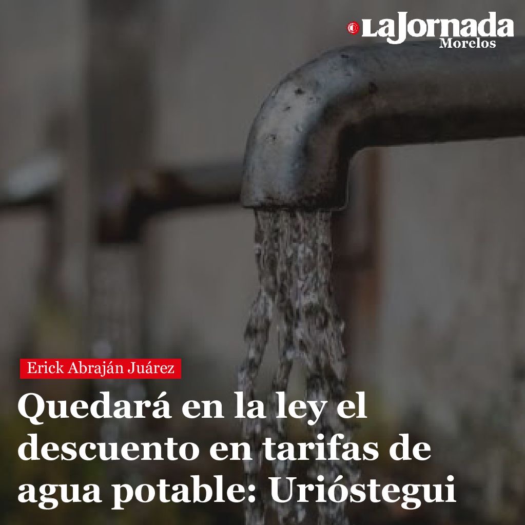 Quedará en la ley el descuento en tarifas de agua potable: Urióstegui