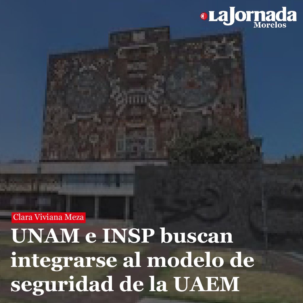 UNAM e INSP buscan integrarse al modelo de seguridad de la UAEM