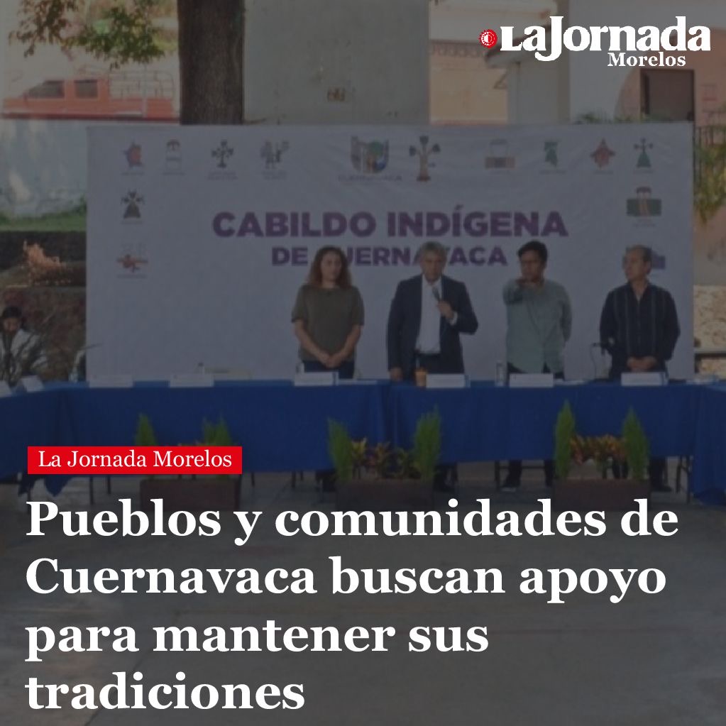 Pueblos y comunidades de Cuernavaca buscan apoyo para mantener sus tradiciones