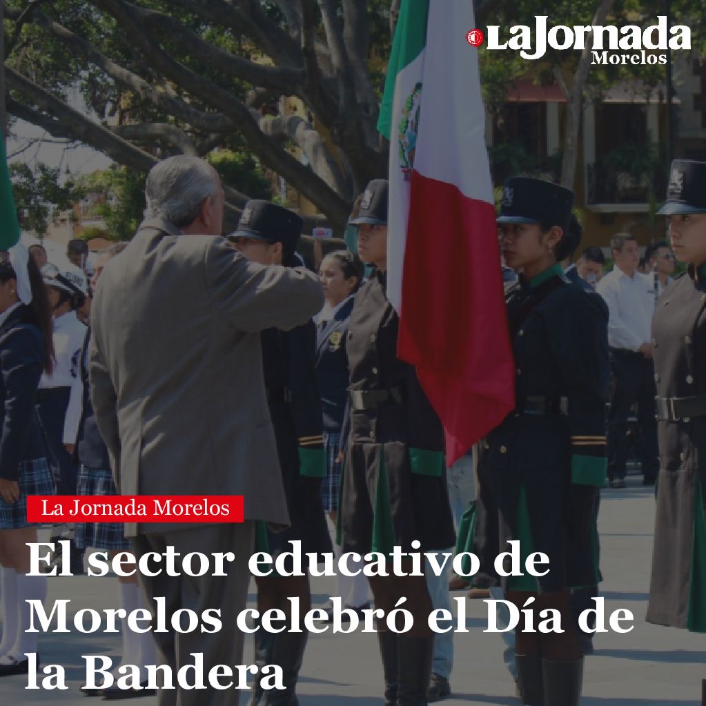 El sector educativo de Morelos celebró el Día de la Bandera