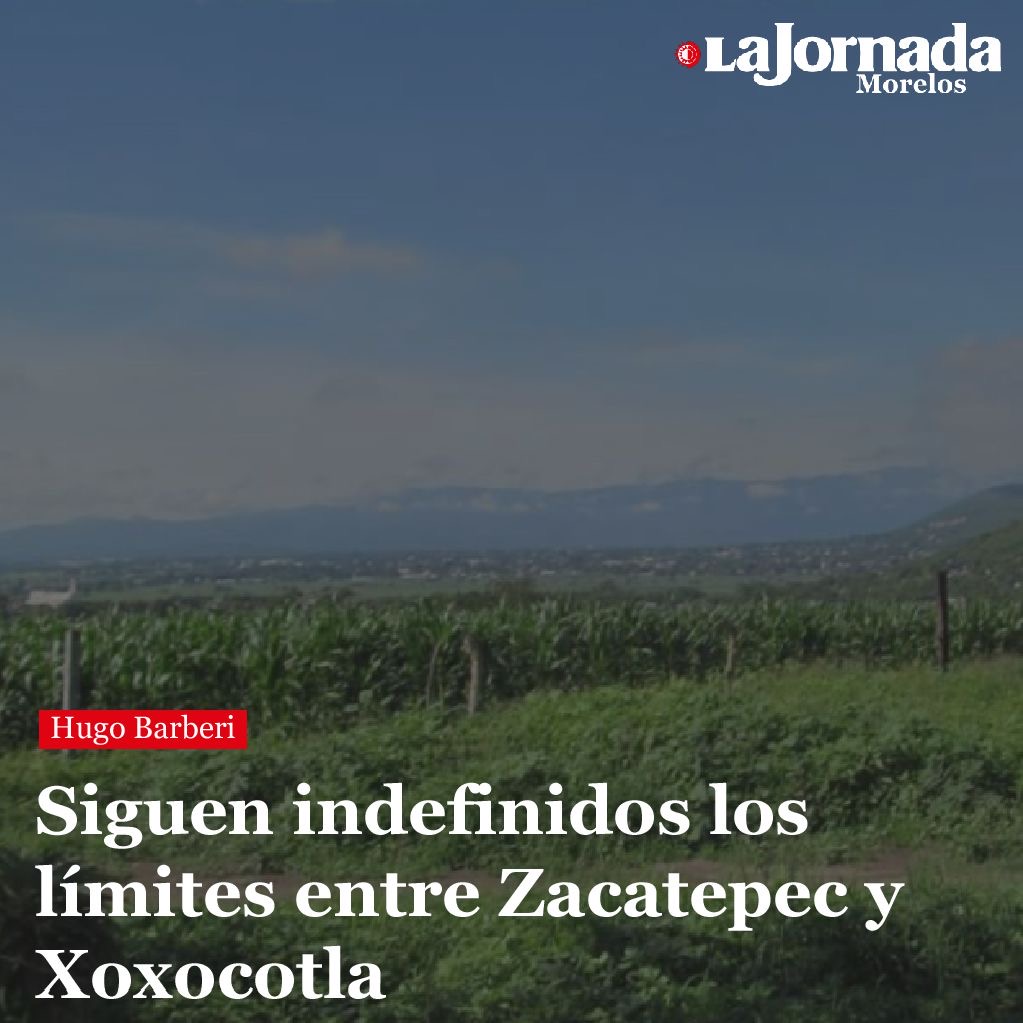 Siguen indefinidos los límites entre Zacatepec y Xoxocotla