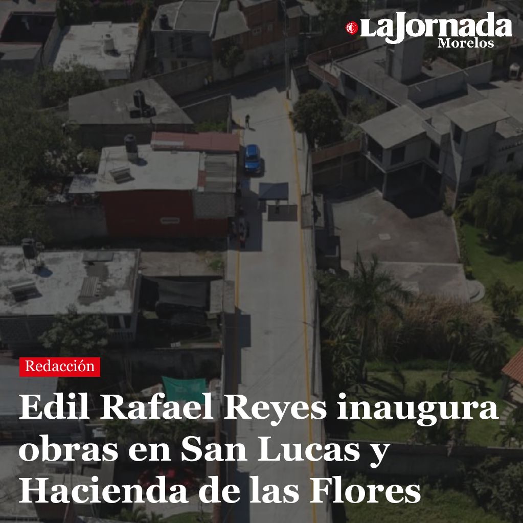 Edil Rafael Reyes inaugura obras en San Lucas y Hacienda de las Flores