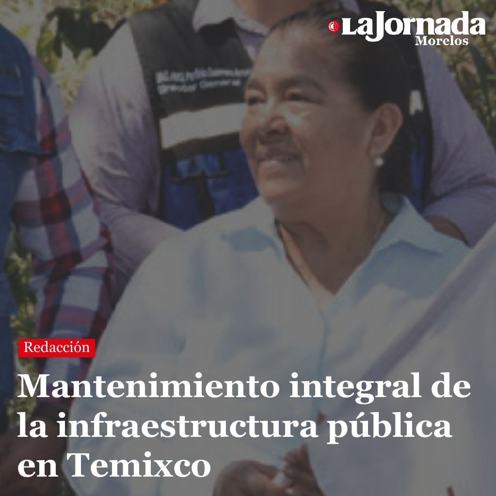 Mantenimiento integral de la infraestructura pública en Temixco