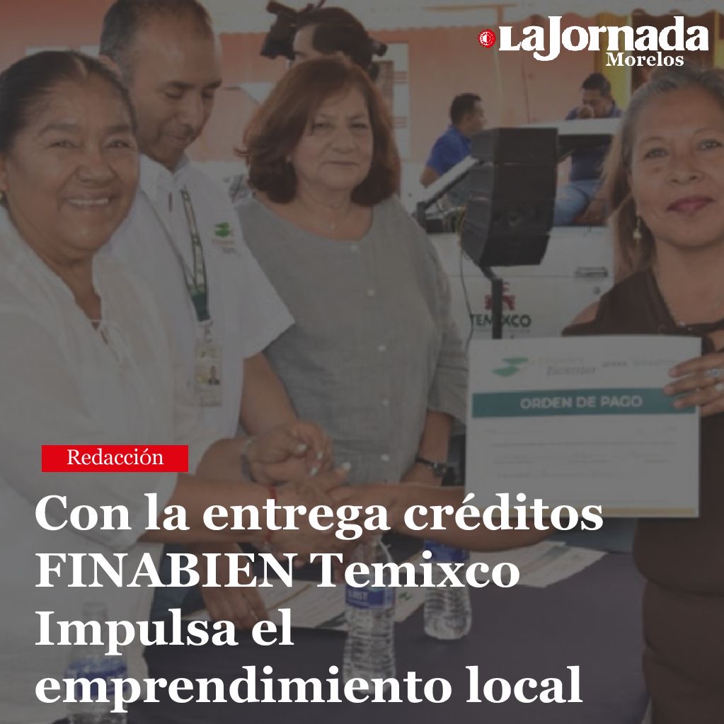 Con la entrega créditos FINABIEN Temixco Impulsa el emprendimiento local.