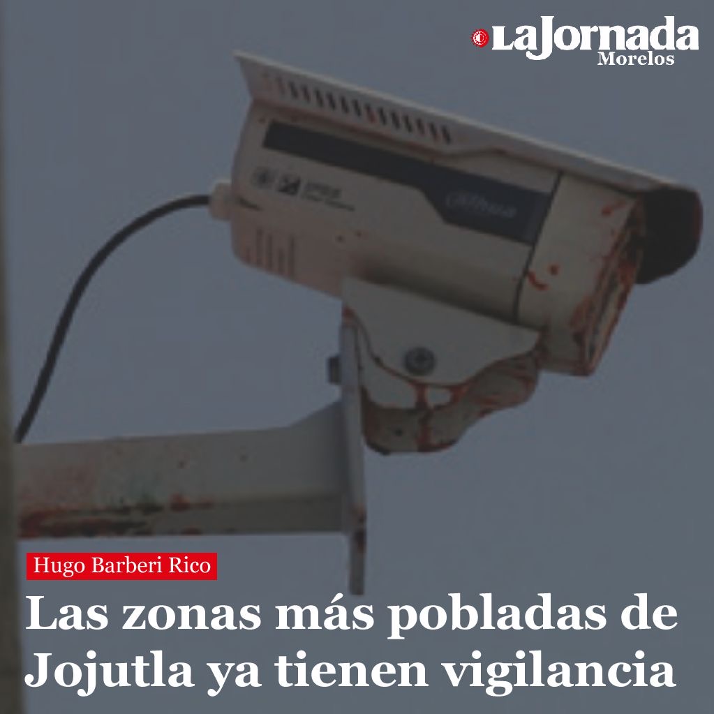Las zonas más pobladas de Jojutla ya tienen vigilancia