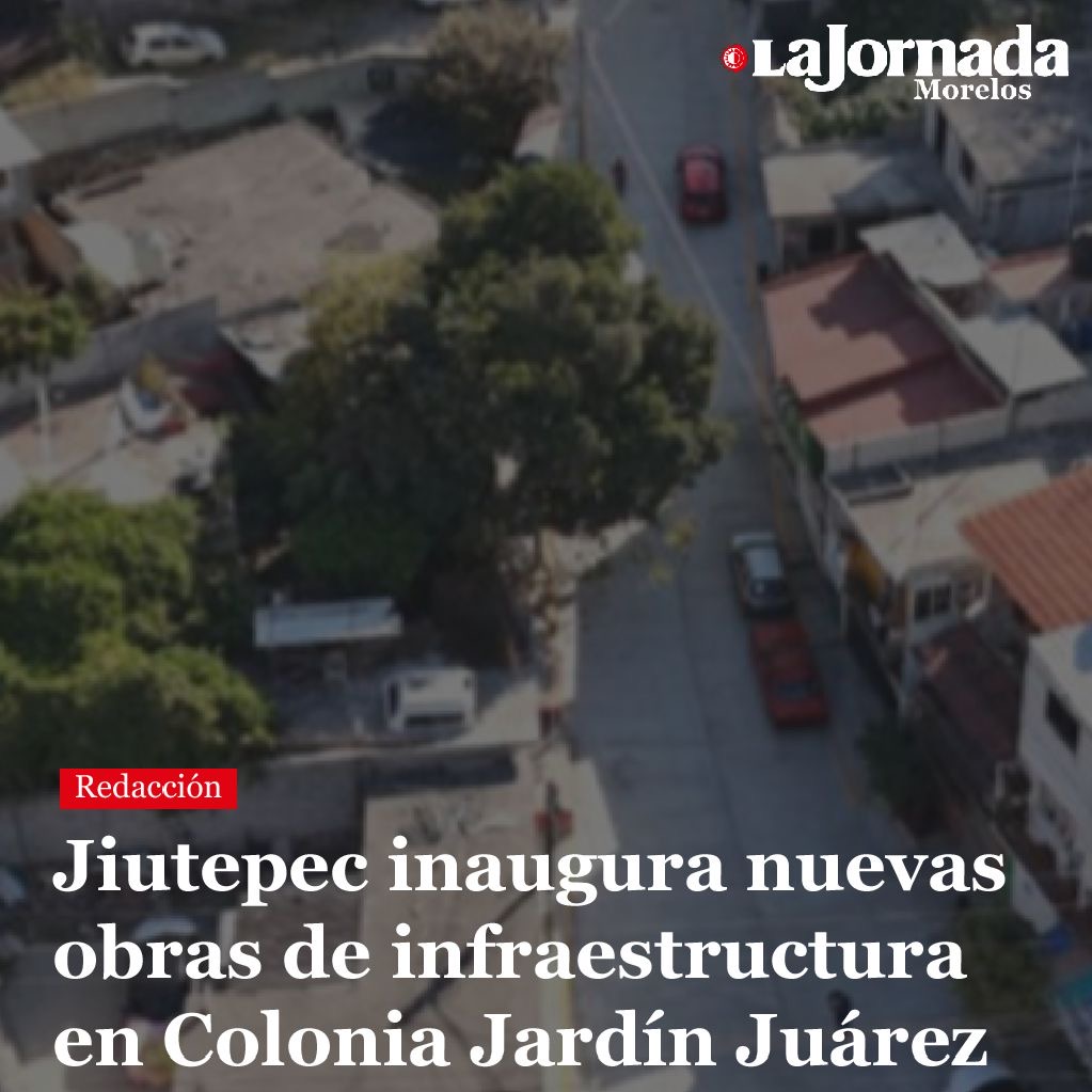 Jiutepec inaugura nuevas obras de infraestructura en Colonia Jardín Juárez
