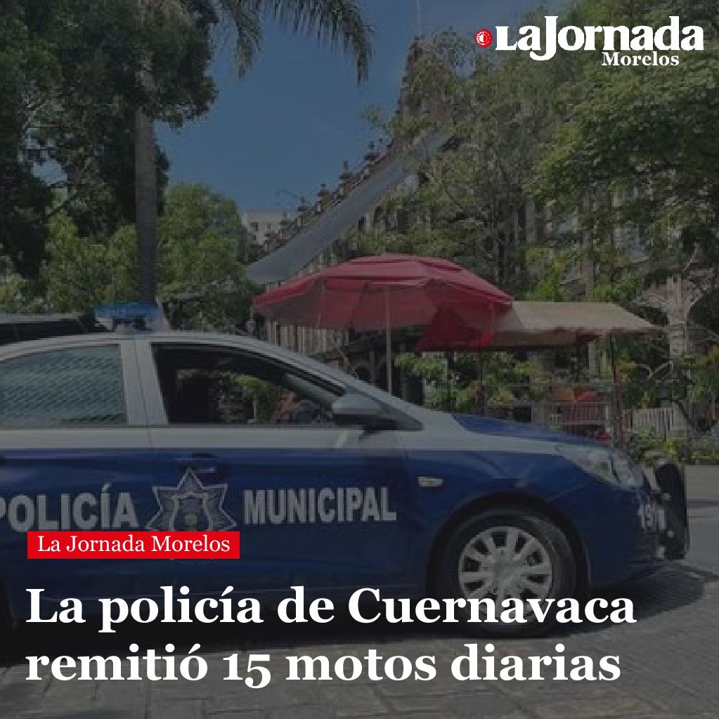 La policía de Cuernavaca remitió 15 motos diarias