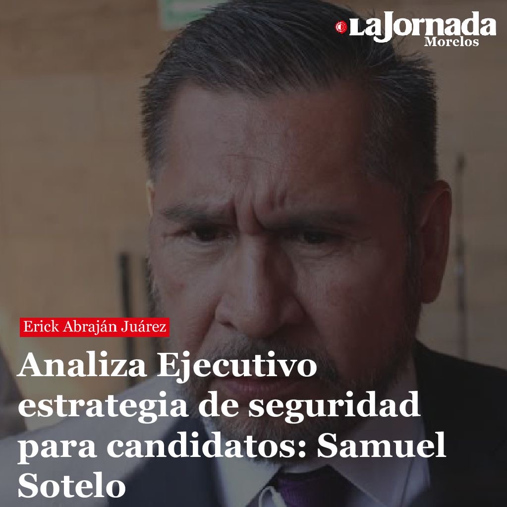 Analiza Ejecutivo estrategia de seguridad para candidatos: Samuel Sotelo