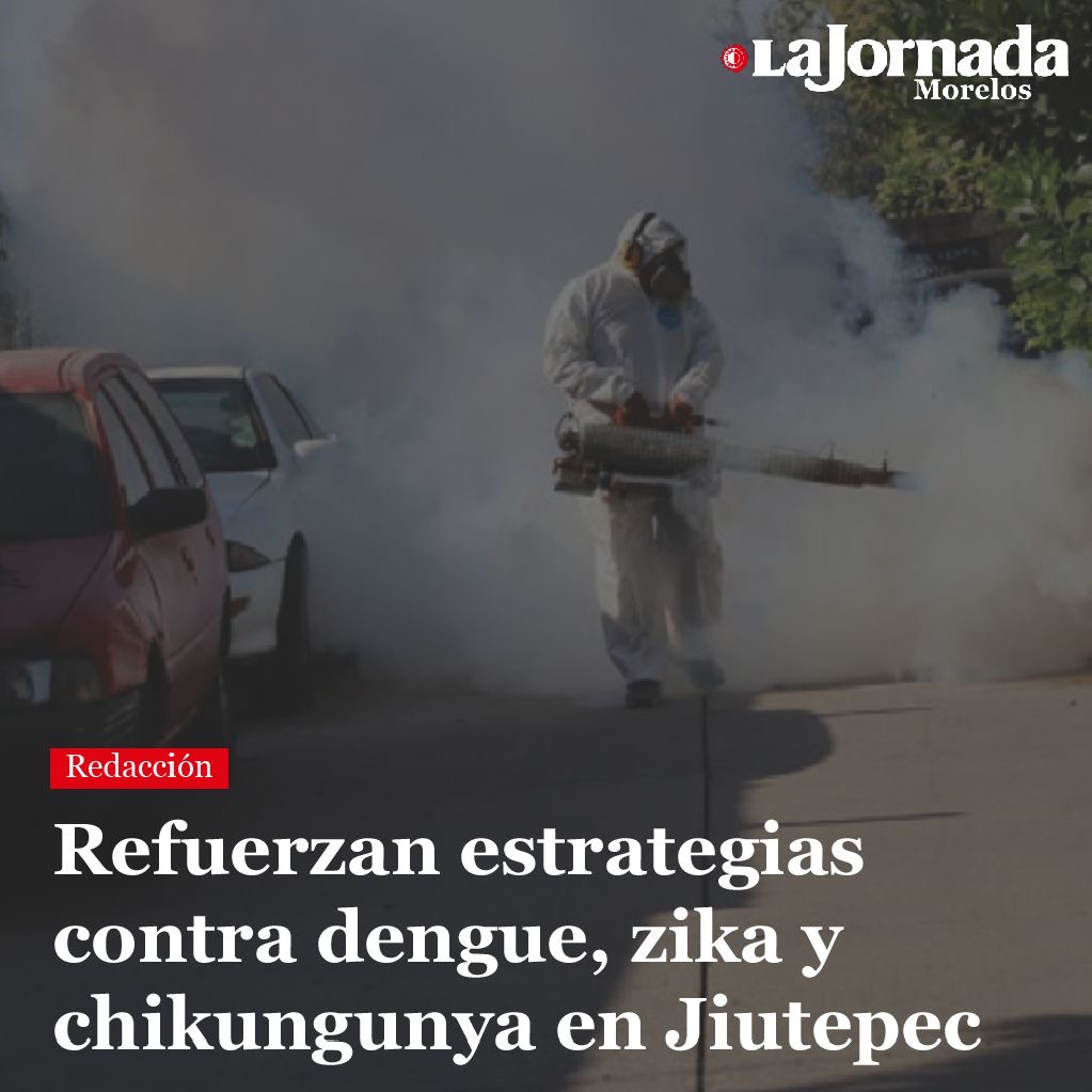 Refuerzan estrategias contra dengue, zika y chikungunya en Jiutepec