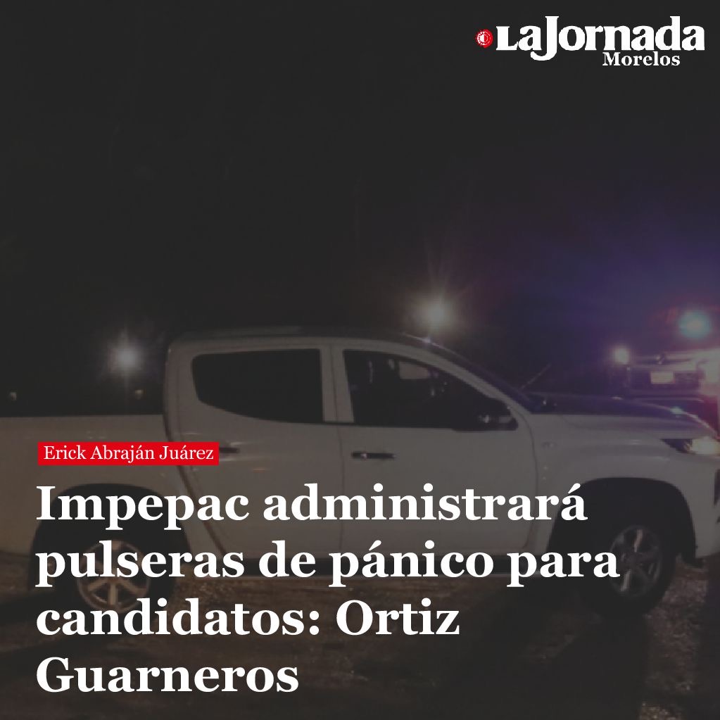 Impepac administrará pulseras de pánico para candidatos: Ortiz Guarneros
