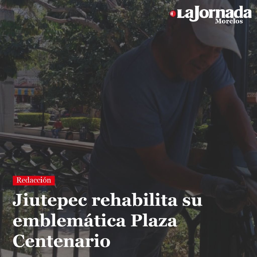 Jiutepec rehabilita su emblemática Plaza Centenario