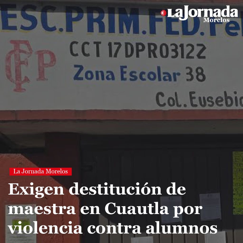 Exigen destitución de maestra en Cuautla por violencia contra alumnos