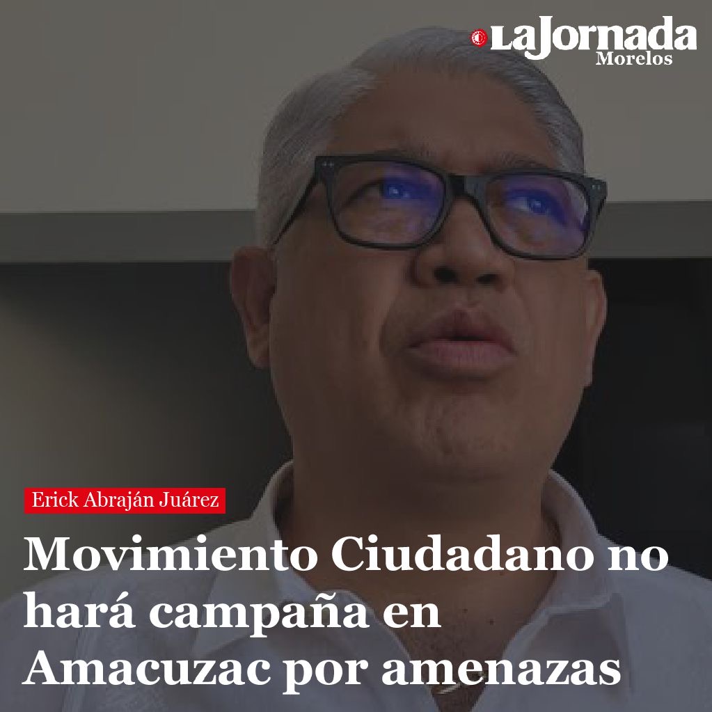 Movimiento Ciudadano no hará campaña en Amacuzac por amenazas