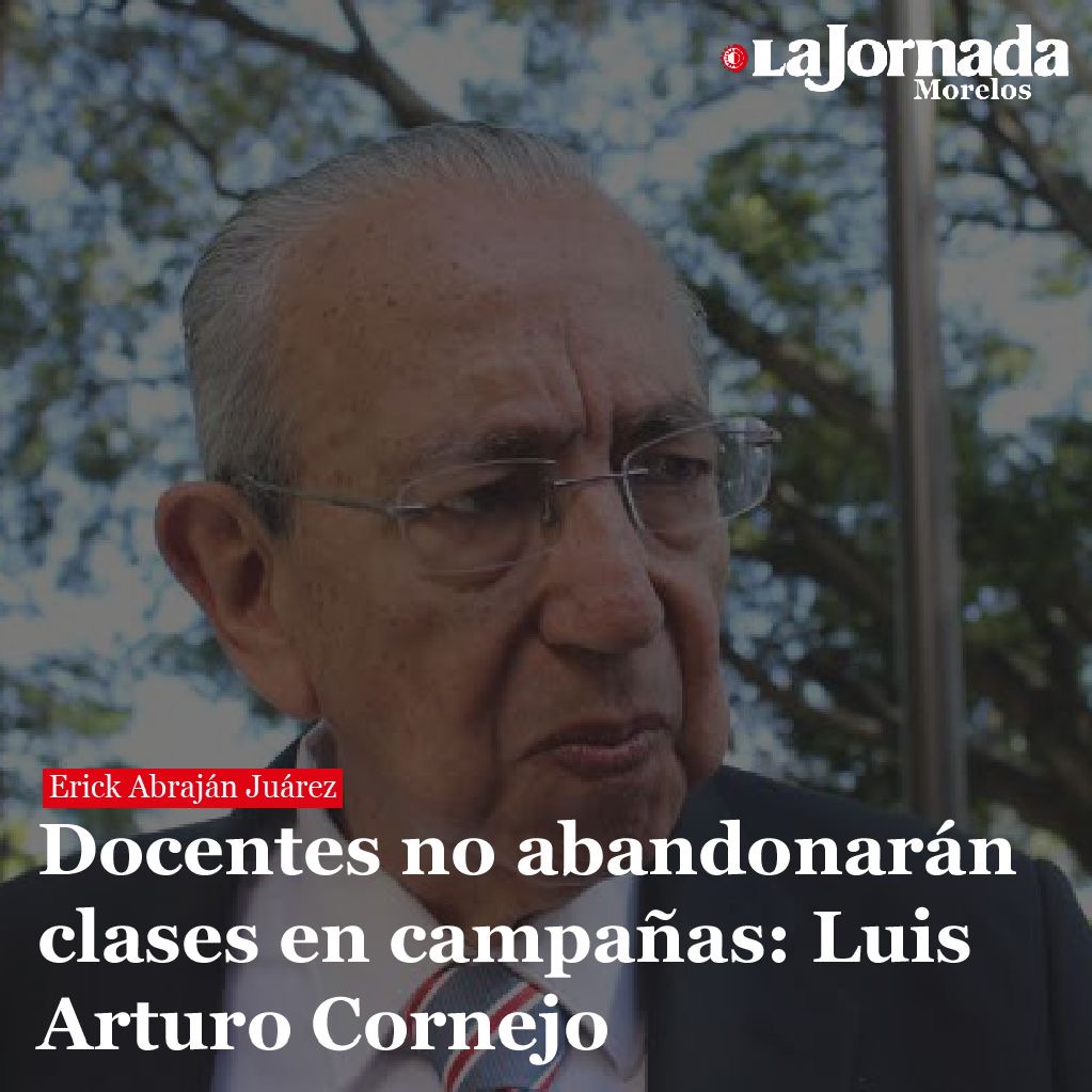 Docentes no abandonarán clases en campañas: Luis Arturo Cornejo