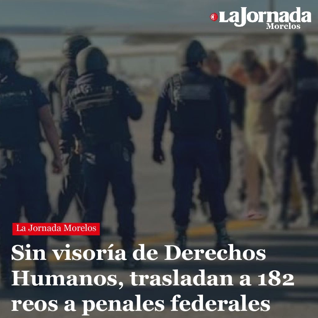 Sin visoría de Derechos Humanos, trasladan a 182 reos a penales federales