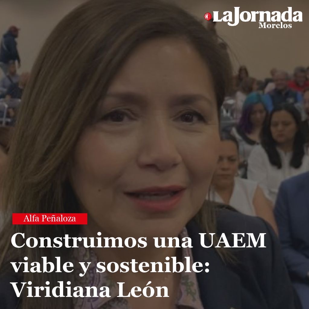 Construimos una UAEM viable y sostenible: Viridiana León