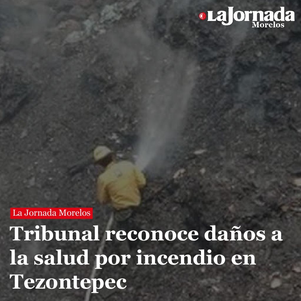 Tribunal reconoce daños a la salud por incendio en Tezontepec
