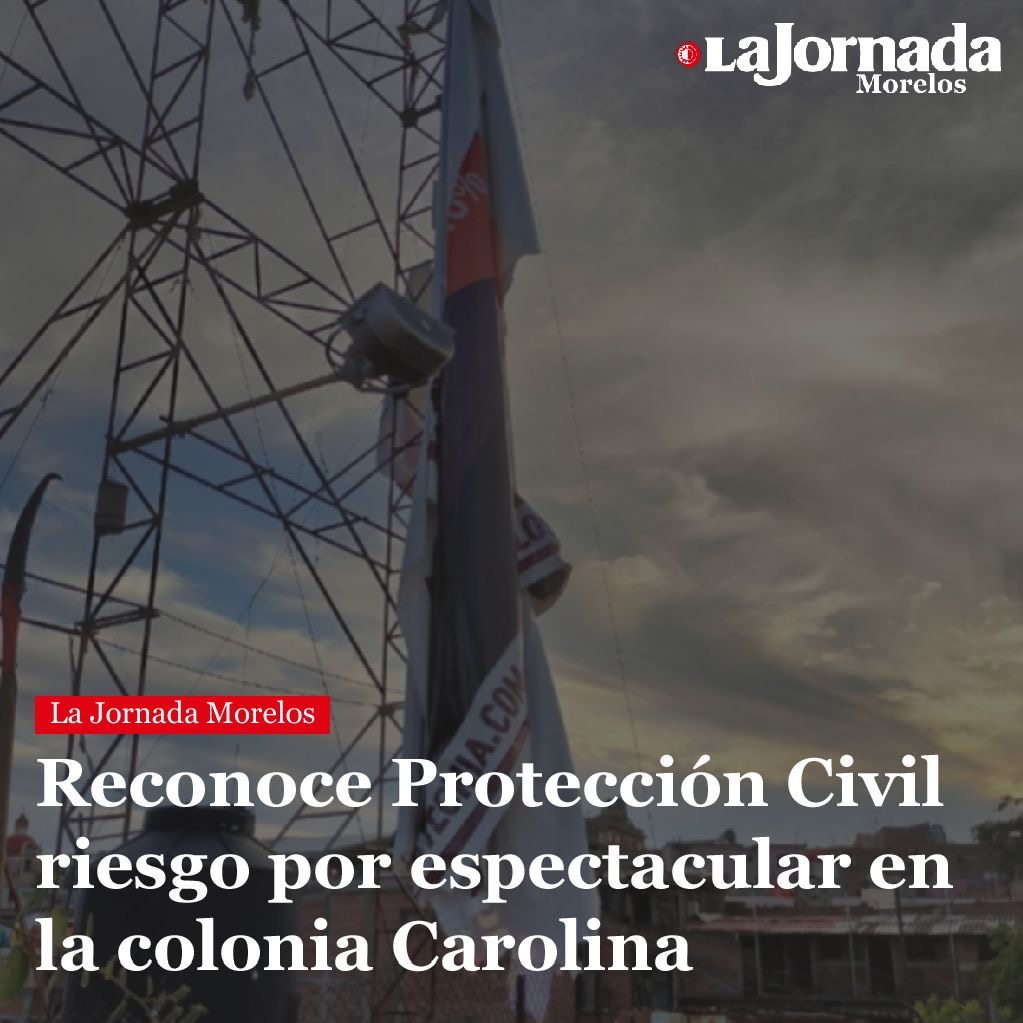 Reconoce Protección Civil riesgo por espectacular en la colonia Carolina