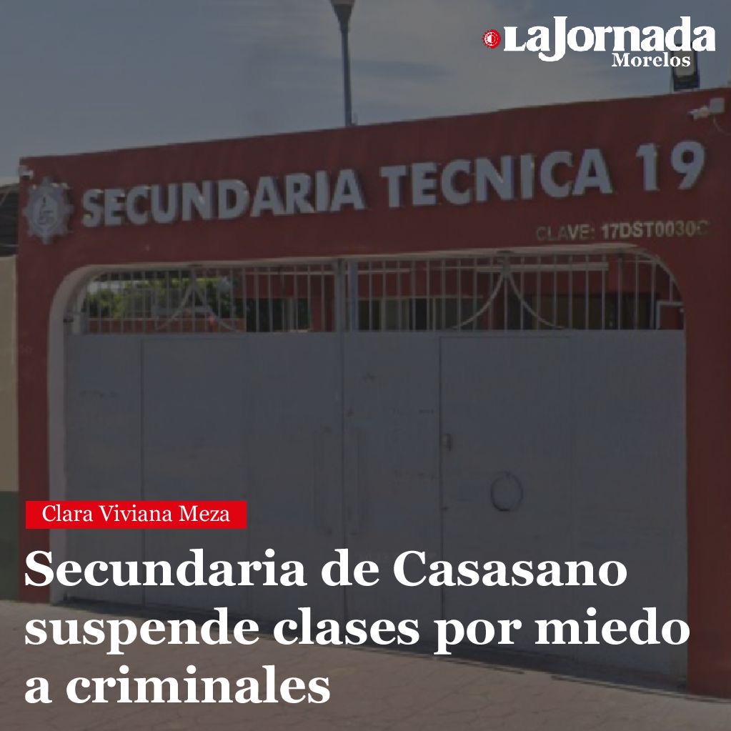 Secundaria de Casasano suspende clases por miedo a criminales