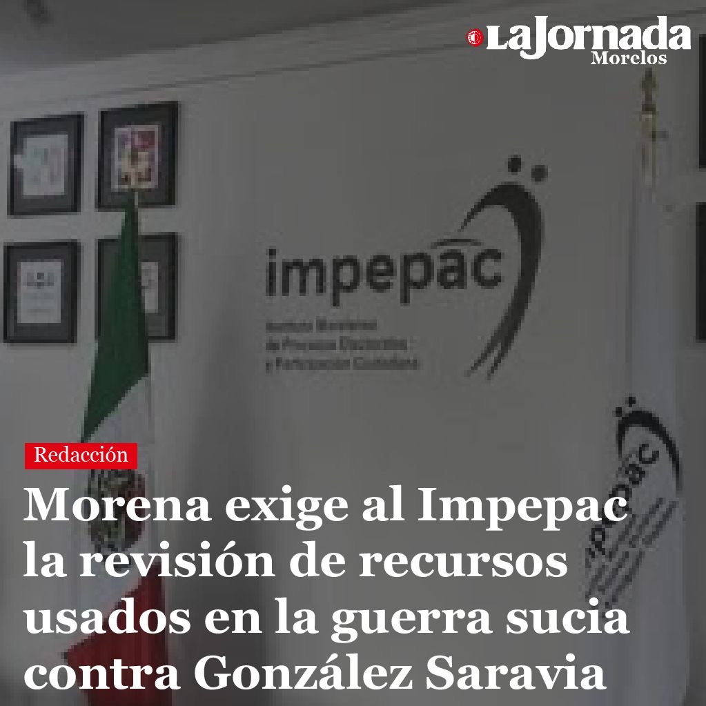 Morena exige al Impepac la revisión de recursos usados en la guerra sucia contra González Saravia
