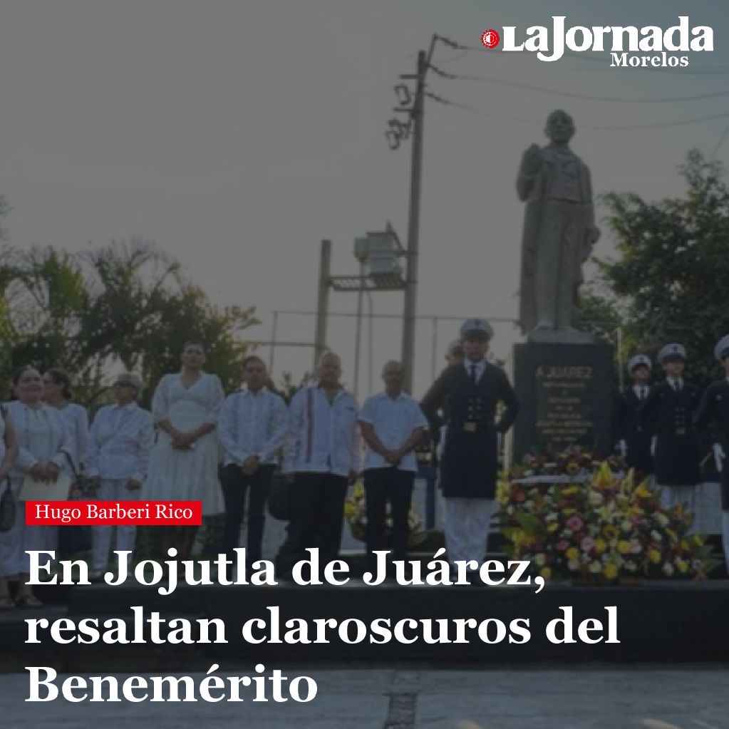 En Jojutla de Juárez, resaltan claroscuros del Benemérito