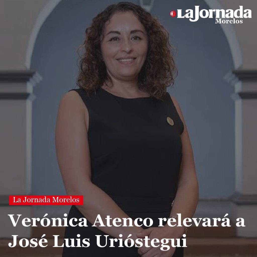 Verónica Atenco relevará a José Luis Urióstegui