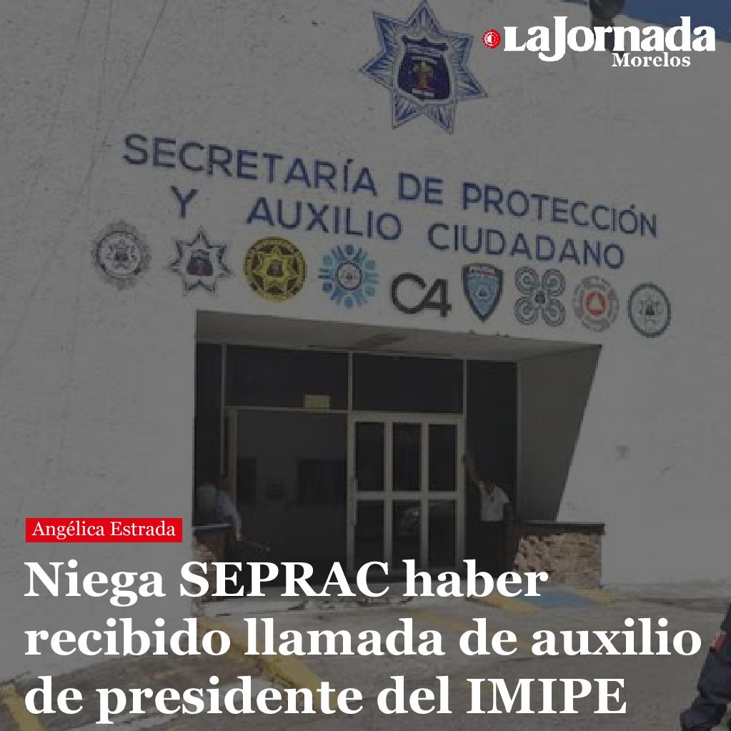 Niega SEPRAC haber recibido llamada de auxilio de presidente del IMIPE