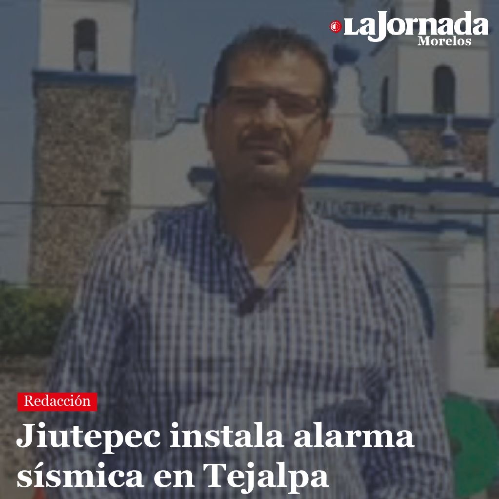 Jiutepec instala alarma sísmica en Tejalpa