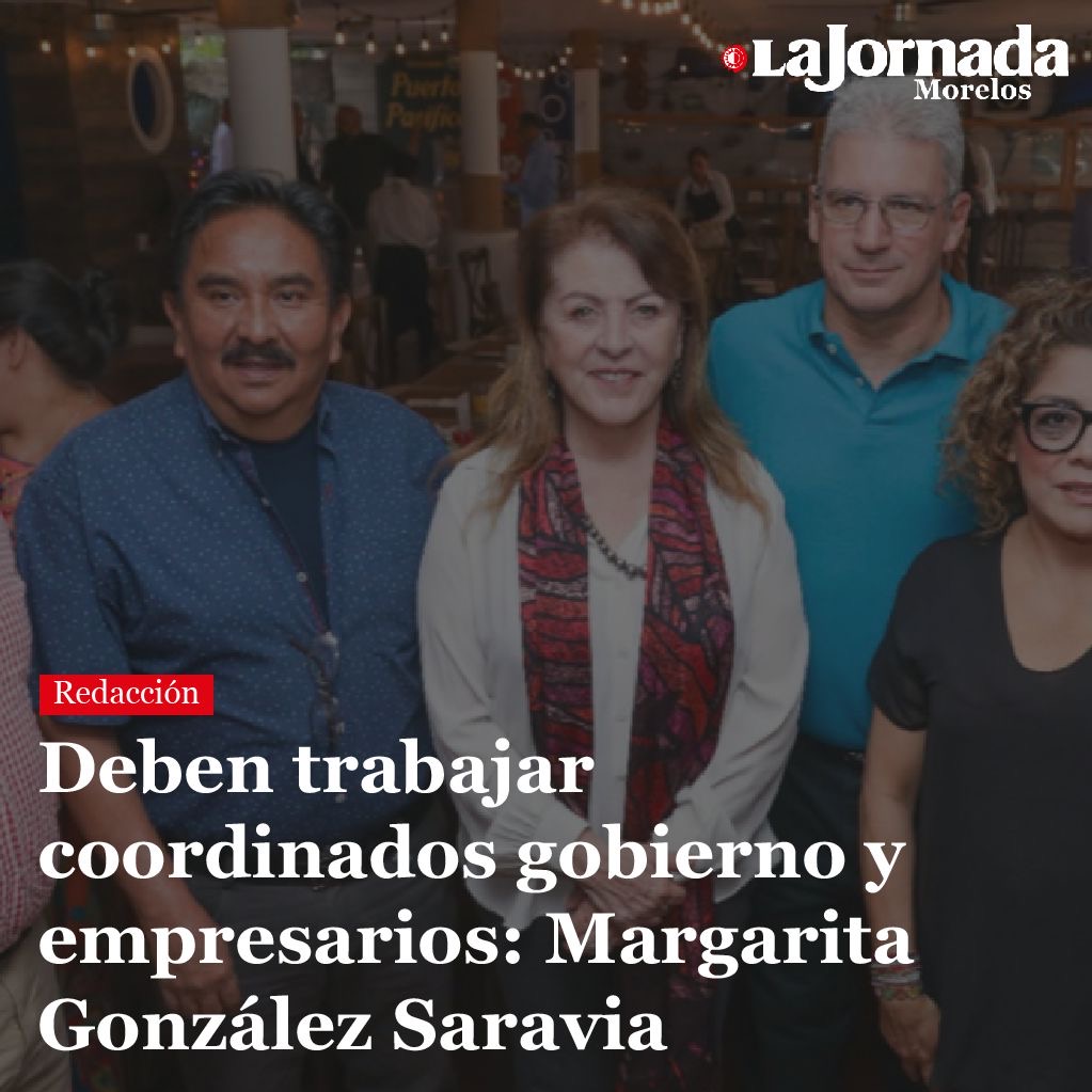 Deben trabajar coordinados gobierno y empresarios: Margarita González Saravia