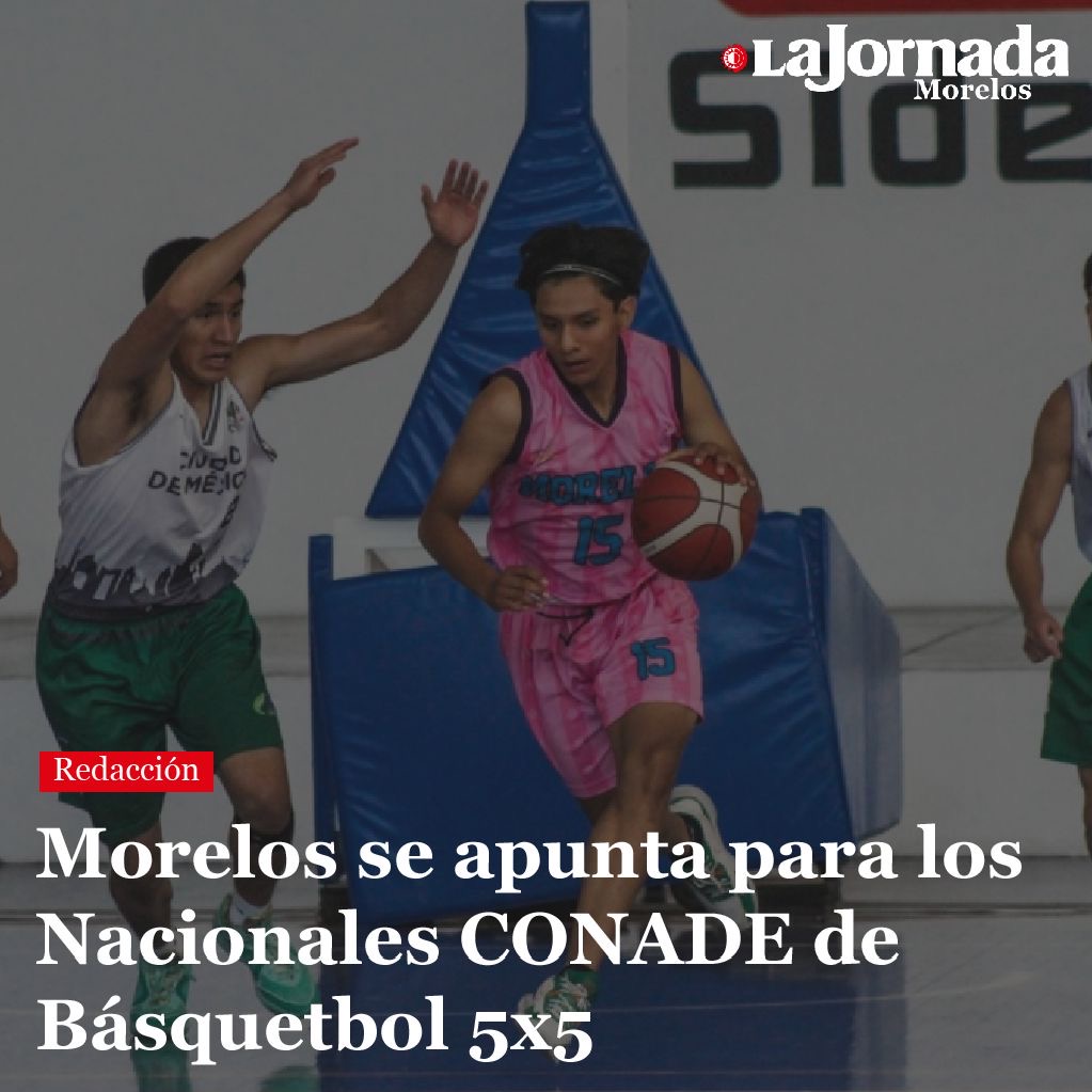Morelos se apunta para los Nacionales CONADE de Básquetbol 5×5
