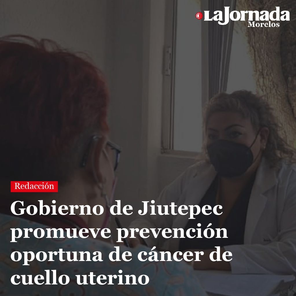 Gobierno de Jiutepec promueve prevención oportuna de cáncer de cuello uterino
