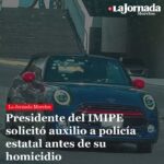 Presidente del IMIPE solicitó auxilio a policía estatal antes de su homicidio