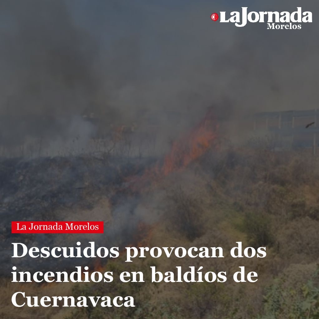 Descuidos provocan dos incendios en baldíos de Cuernavaca