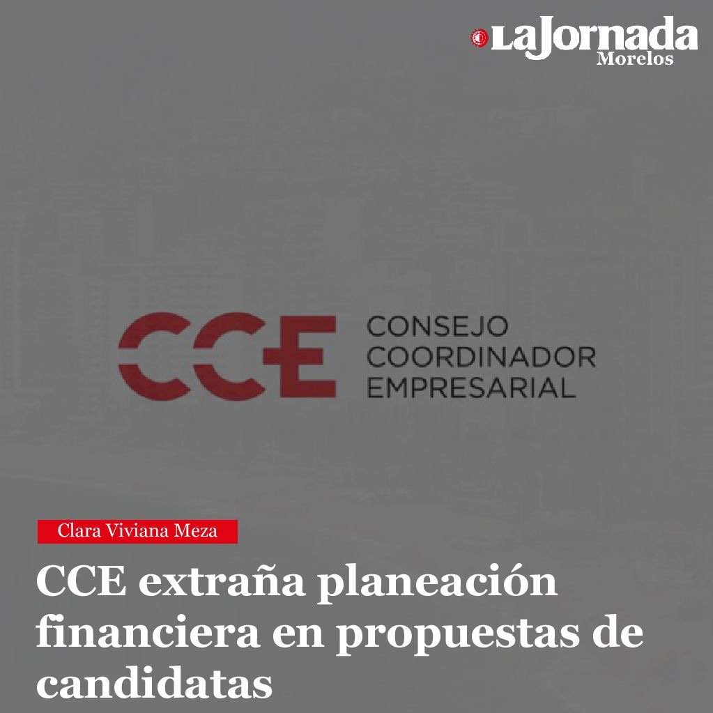 CCE extraña planeación financiera en propuestas de candidatas