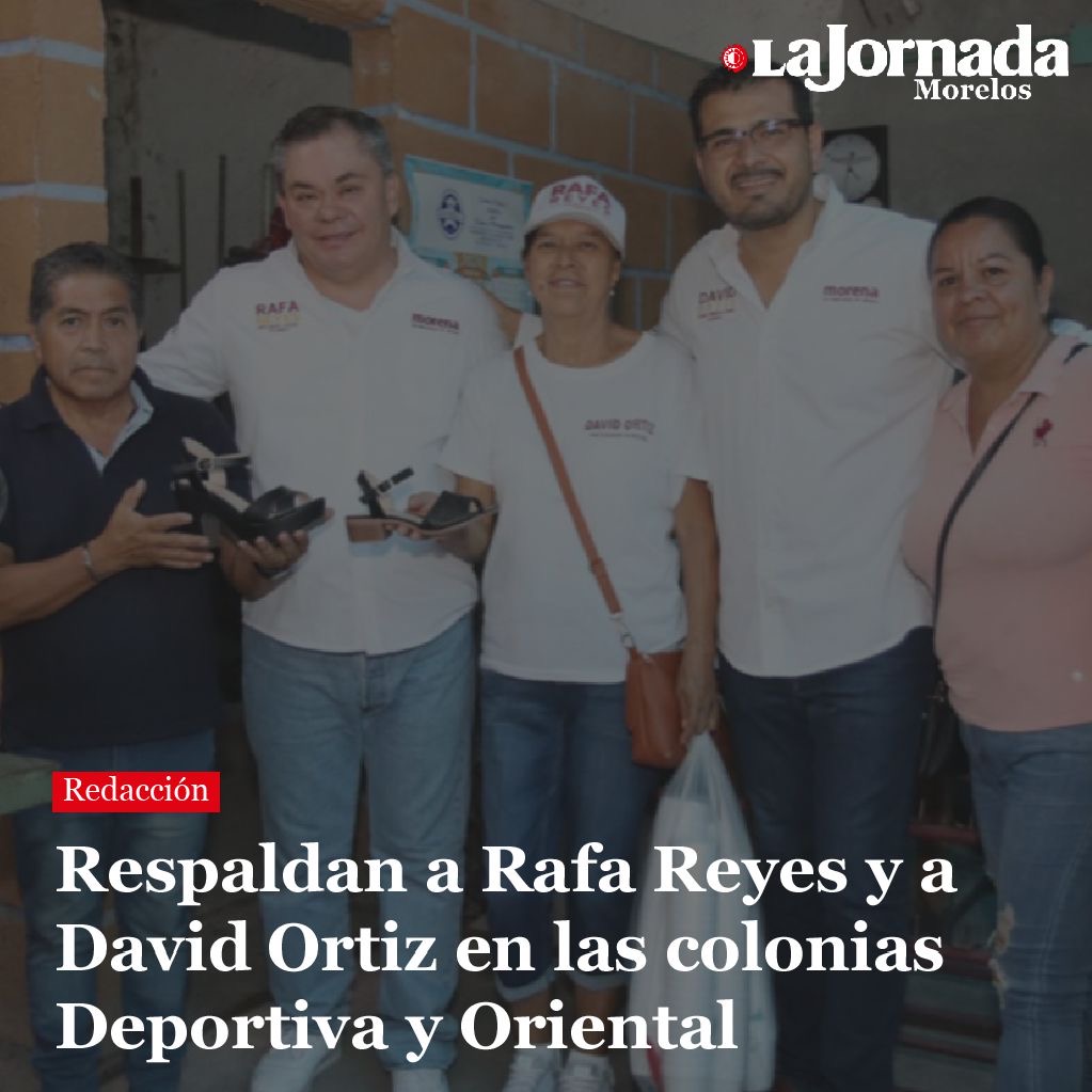 Respaldan a Rafa Reyes y a David Ortiz en las colonias Deportiva y Oriental
