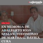 EN MEMORIA DE ADALBERTO RÍOS SZALAY: TESTIMONIO DE MARTHA G. DÁVILA CURA
