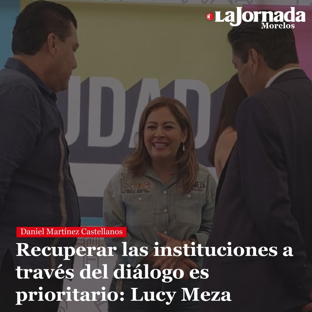 Recuperar las instituciones a través del diálogo es prioritario: Lucy Meza