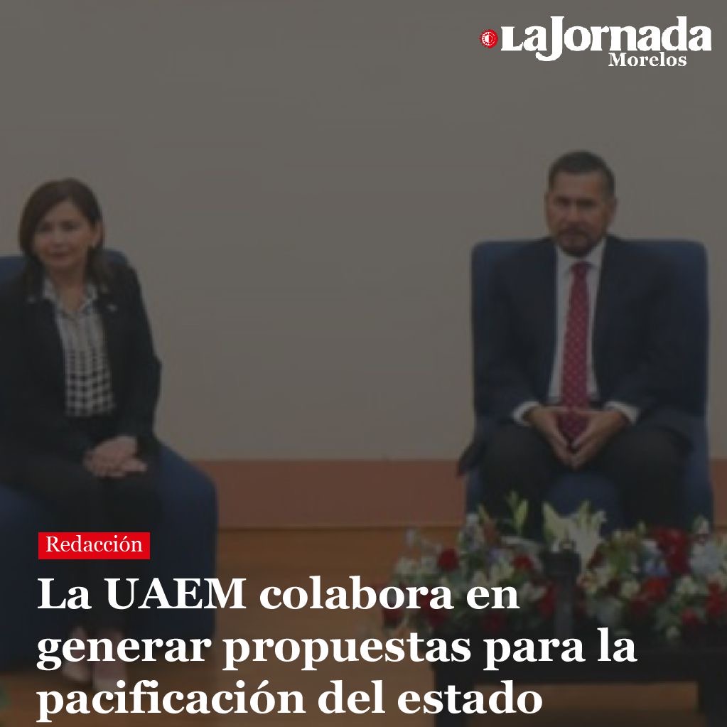 La UAEM colabora en generar propuestas para la pacificación del estado
