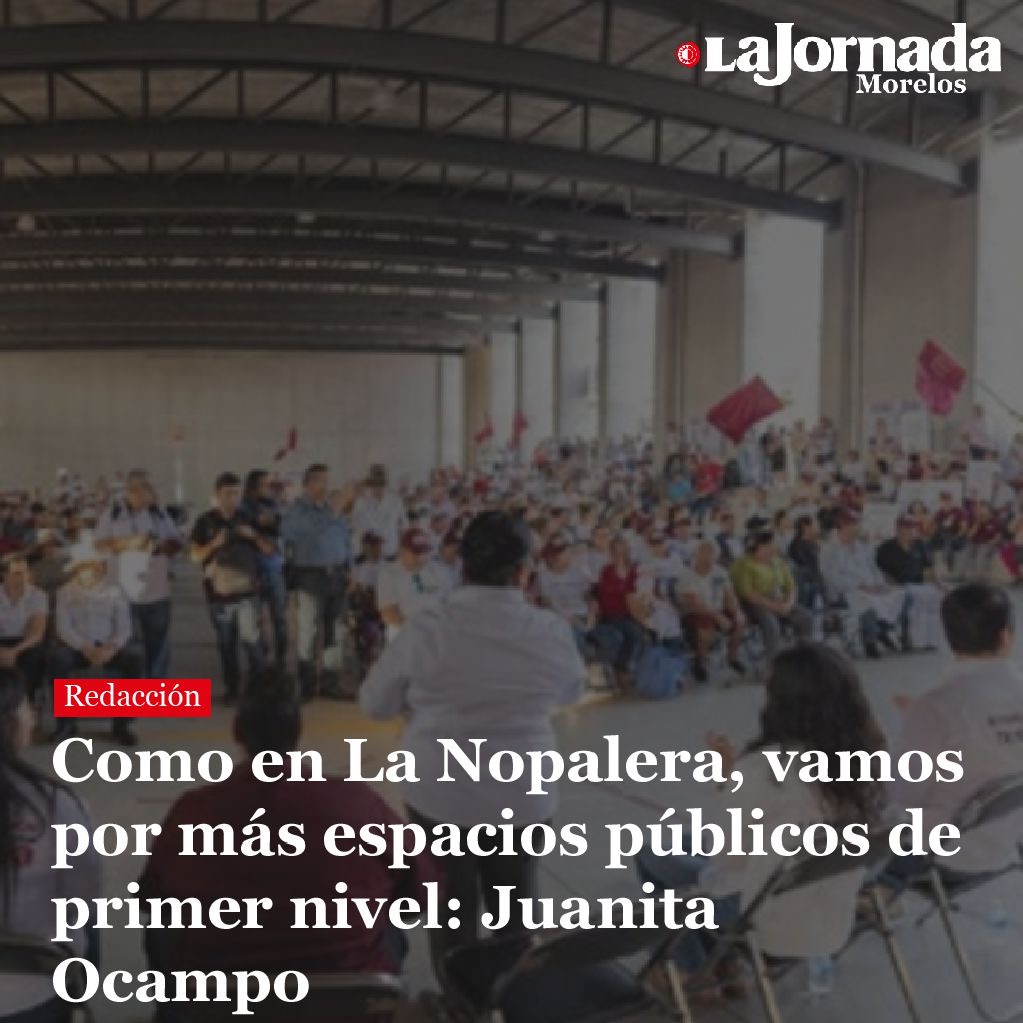 Como en La Nopalera, vamos por más espacios públicos de primer nivel: Juanita Ocampo