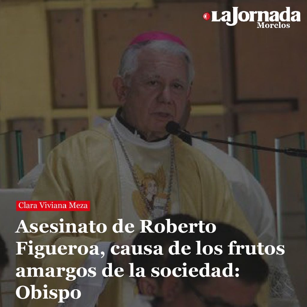 Asesinato de Roberto Figueroa, causa de los frutos amargos de la sociedad: Obispo