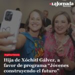 Hija de Xóchitl Gálvez, a favor de programa “Jóvenes construyendo el futuro”