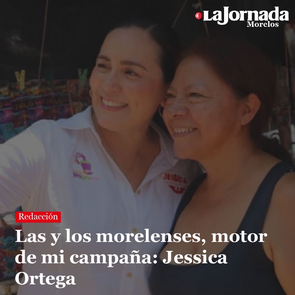 Las y los morelenses, motor de mi campaña: Jessica Ortega