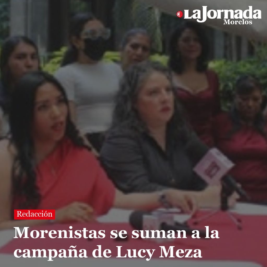 Morenistas se suman a la campaña de Lucy Meza