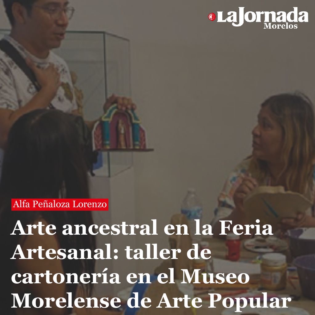 Arte ancestral en la Feria Artesanal: taller de cartonería en el Museo Morelense de Arte Popular