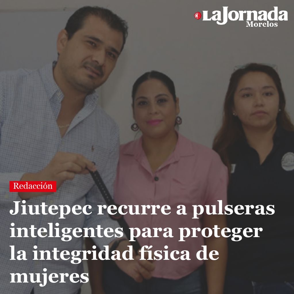 Jiutepec recurre a pulseras inteligentes para proteger la integridad física de mujeres