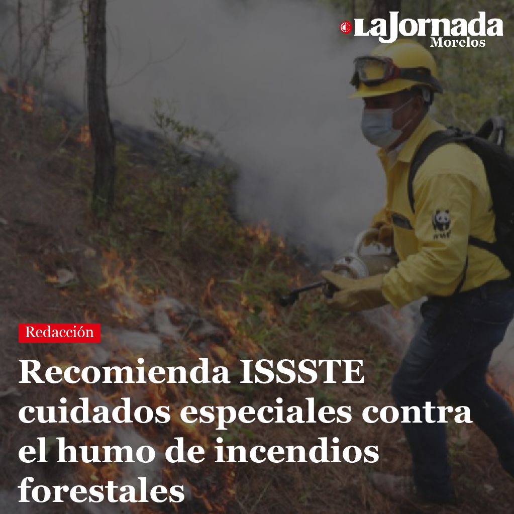 Recomienda ISSSTE cuidados especiales contra el humo de incendios forestales
