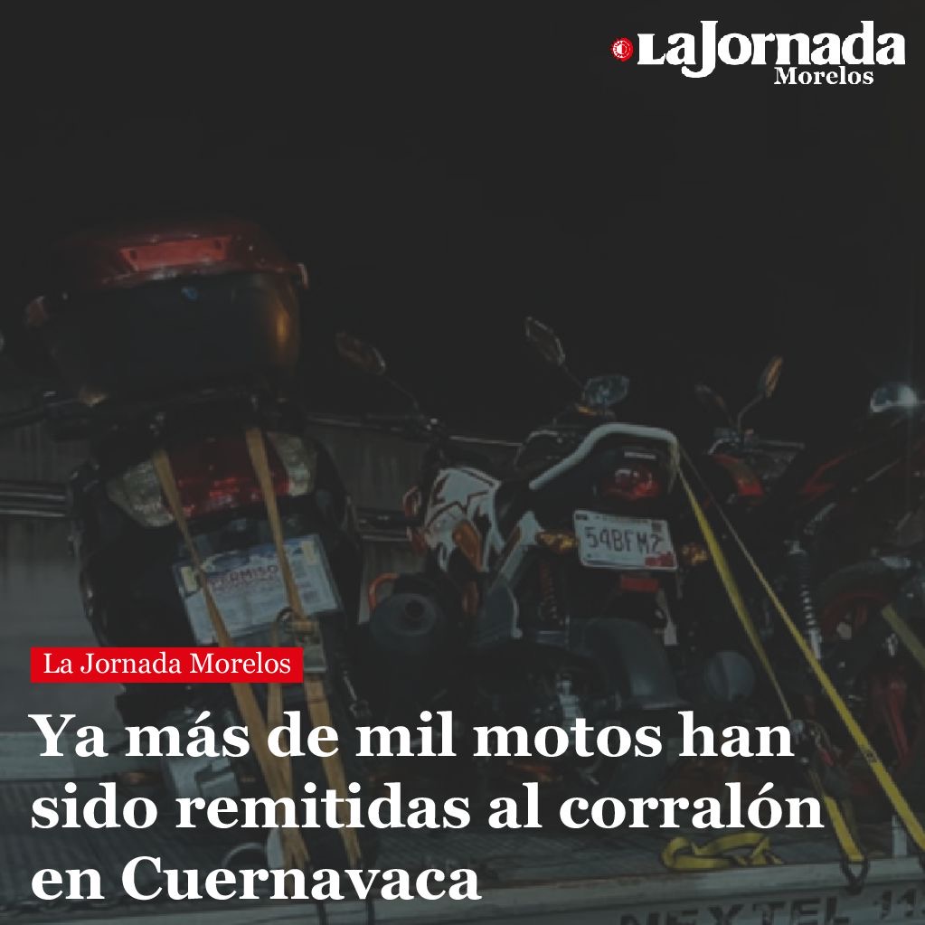 Ya más de mil motos han sido remitidas al corralón en Cuernavaca