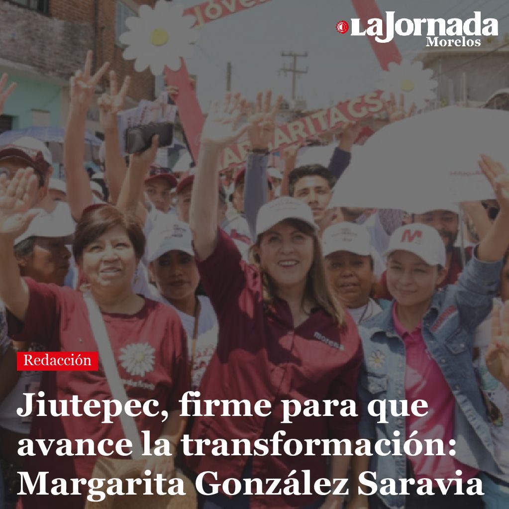 Jiutepec, firme para que avance la transformación: Margarita González Saravia